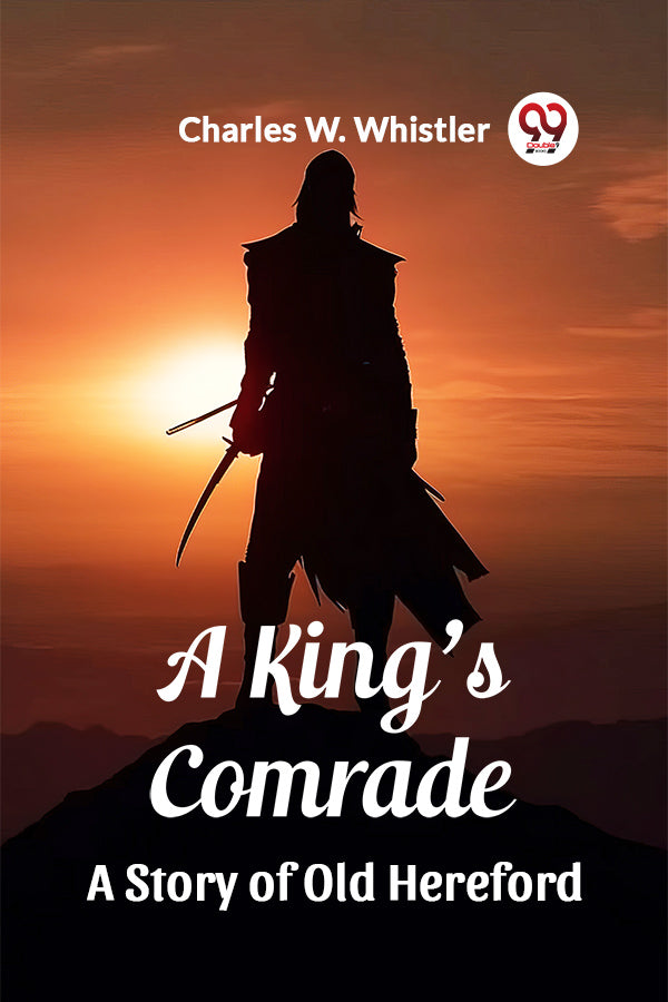 A King's Comrade A Story of Old Hereford