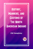 History, Manners, and Customs of the North American Indians