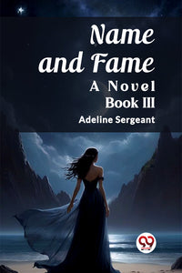 Name and Fame A Novel BOOK III