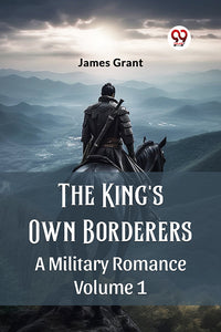 The King's Own Borderers A Military Romance Volume 1