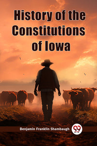 History of the Constitutions of Iowa