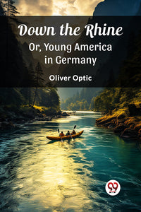 Down the Rhine Or, Young America in Germany