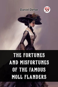 The Fortunes and Misfortunes of the Famous Moll Flanders