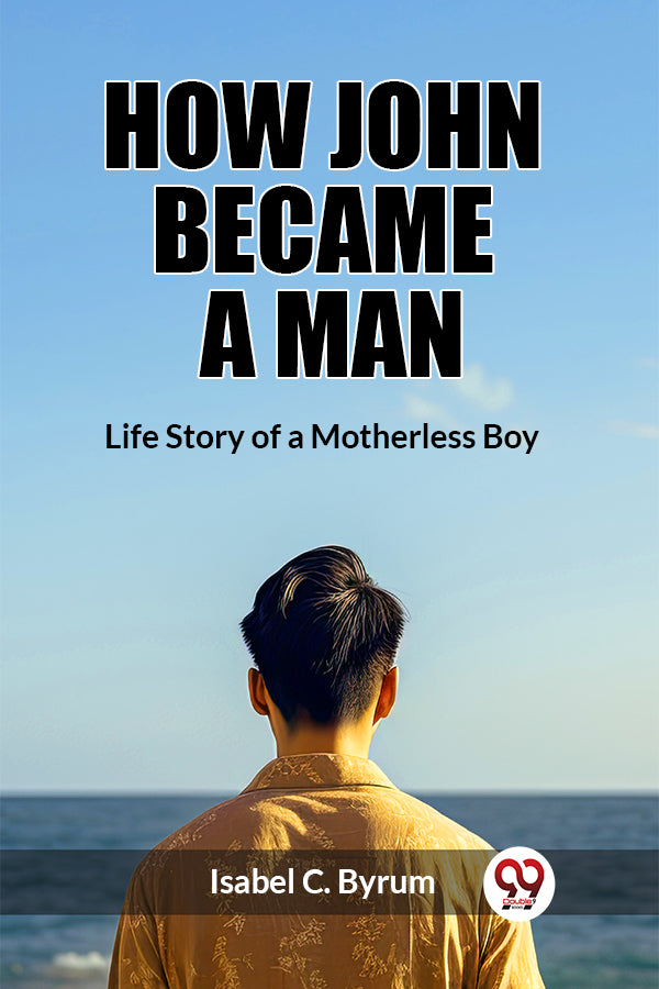 How John Became a Man Life Story of a Motherless Boy