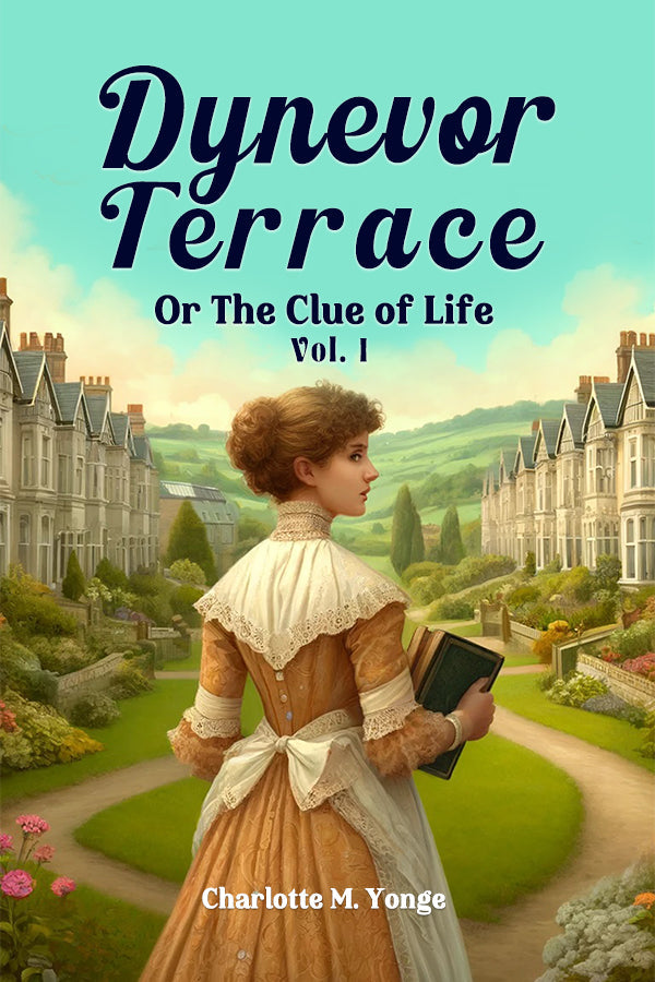 Dynevor Terrace Or The Clue of Life Vol. I