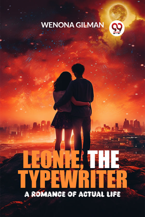 Leonie, the Typewriter A Romance of Actual Life