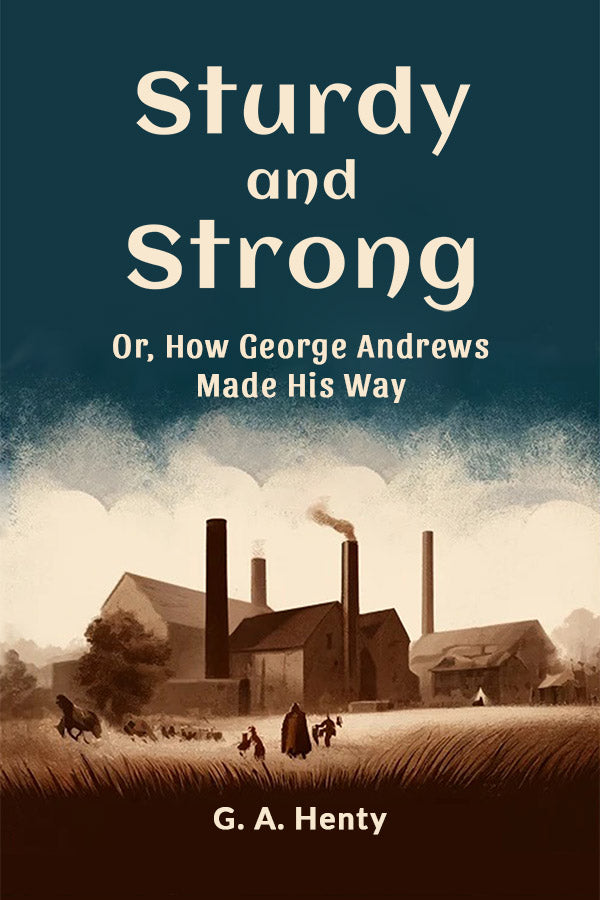 Sturdy and Strong Or, How George Andrews Made His Way