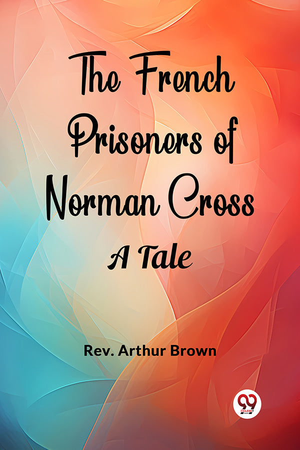 The French Prisoners of Norman Cross A Tale