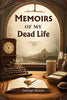 Memoirs of My Dead Life