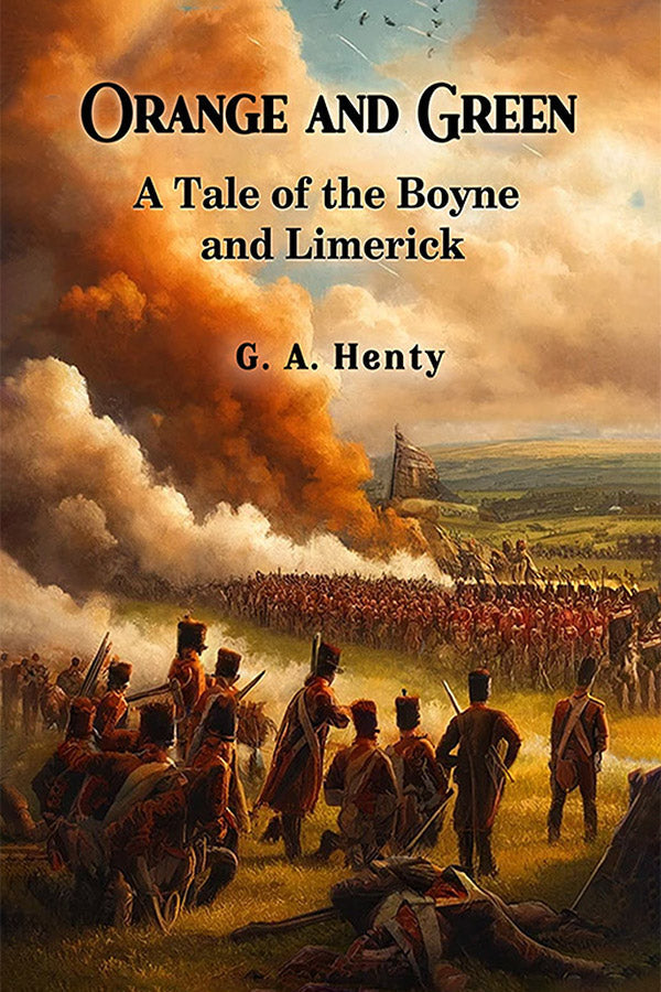 Orange and Green A Tale of the Boyne and Limerick