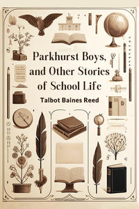 Parkhurst Boys, and Other Stories of School Life