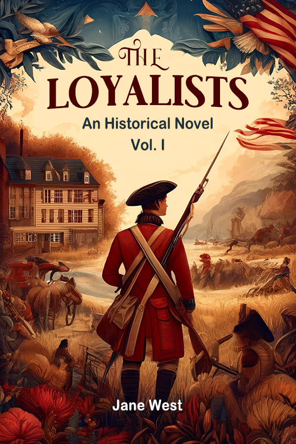 The loyalists An Historical Novel Vol. I