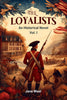 The loyalists An Historical Novel Vol. I