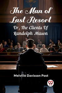 The Man Of Last Resort Or, The Clients Of Randolph Mason