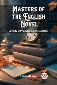 Masters of the English Novel A Study of Principles and Personalities