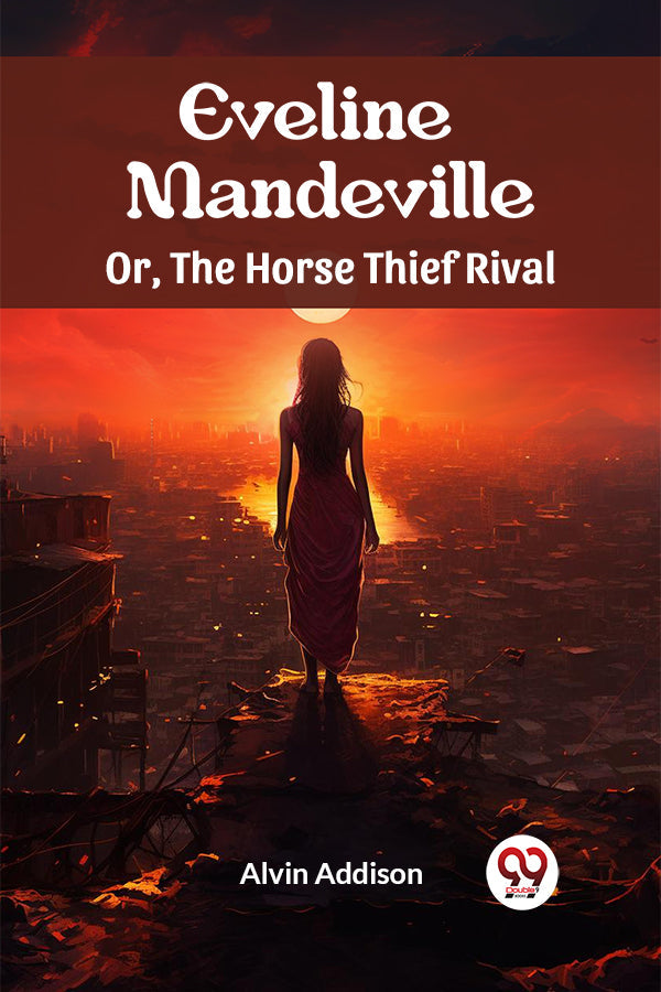 Eveline Mandeville Or, The Horse Thief Rival