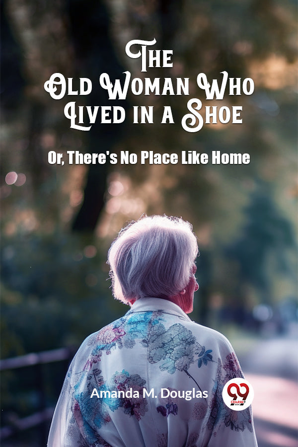 The Old Woman Who Lived in a Shoe Or, There's No Place Like Home