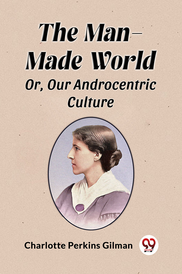 The Man-Made World Or, Our Androcentric Culture