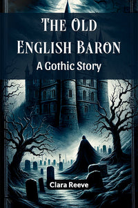 The Old English Baron A Gothic Story