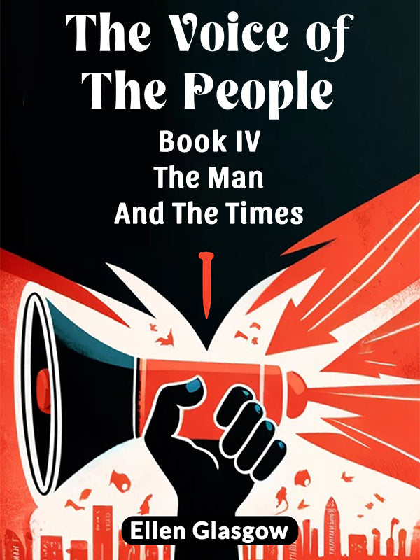 The Voice Of The People Book IV The Man And The Times