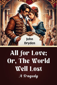 All For Love; Or, The World Well Lost A Tragedy