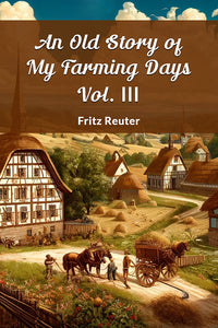 An Old Story Of My Farming Days Vol. III