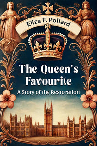 The Queen's Favourite A Story Of The Restoration