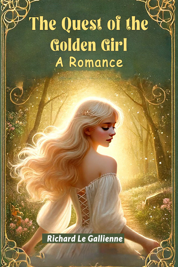 The Quest of the Golden Girl A Romance