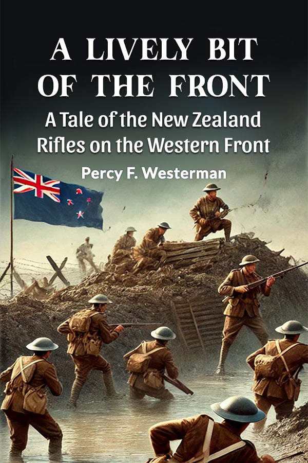 A Lively Bit Of The Front A Tale Of The New Zealand Rifles On The Western Front