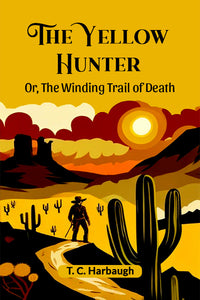 The Yellow Hunter Or, The Winding Trail Of Death