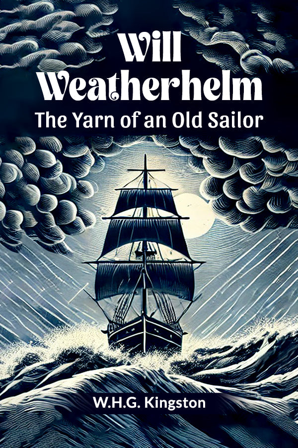 Will Weatherhelm The Yarn of an Old Sailor