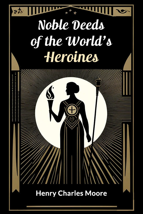 Noble Deeds of the World's Heroines