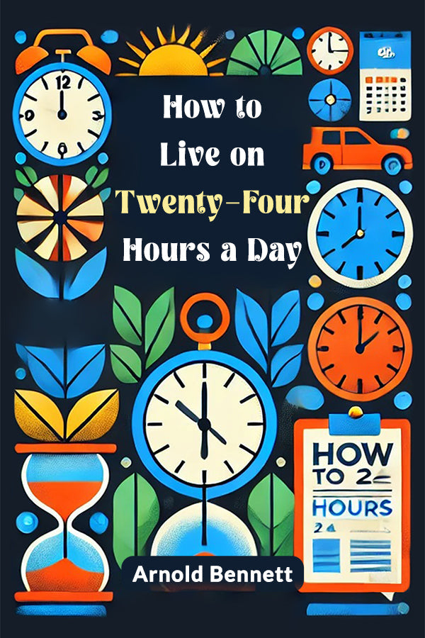 How to Live on Twenty-four Hours a Day