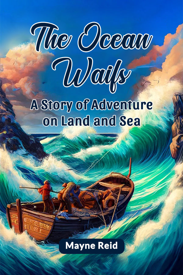 The Ocean Waifs A Story Of Adventure On Land And Sea