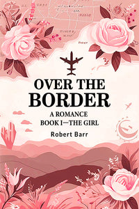 Over the Border A Romance BOOK I—THE GIRL