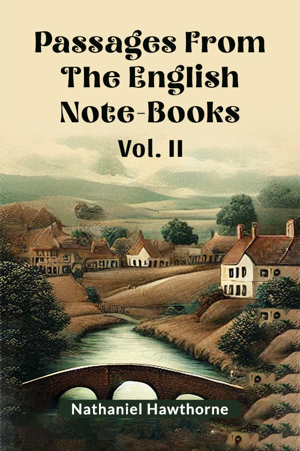 Passages From The English Note-Books Vol. II