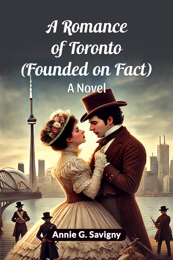 A Romance of Toronto (Founded on Fact) A Novel