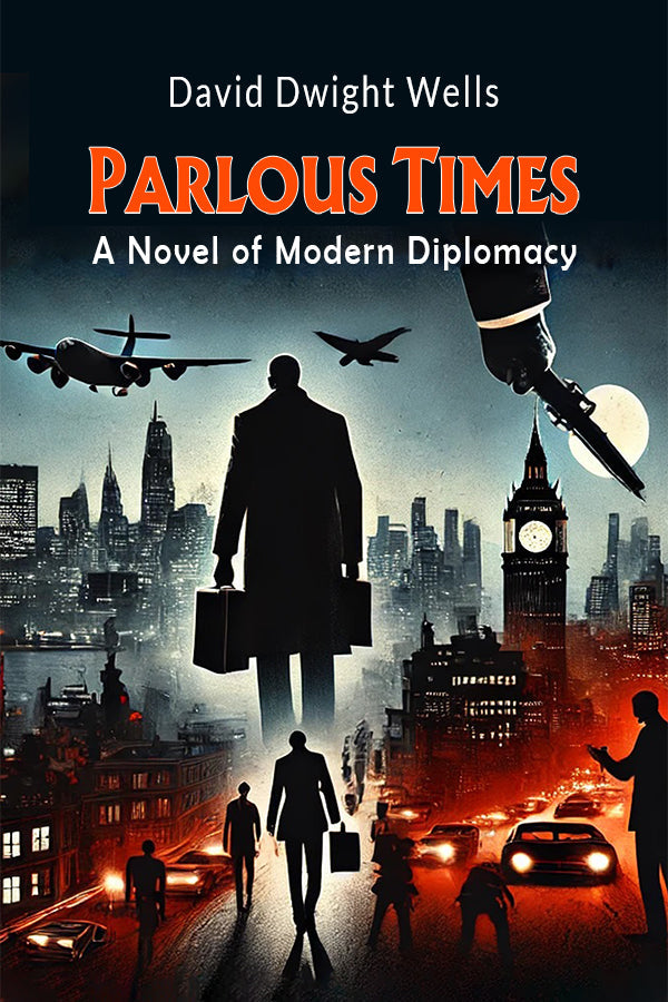 Parlous Times A Novel of Modern Diplomacy