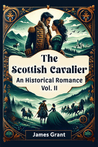 The Scottish Cavalier An Historical Romance Vol. II