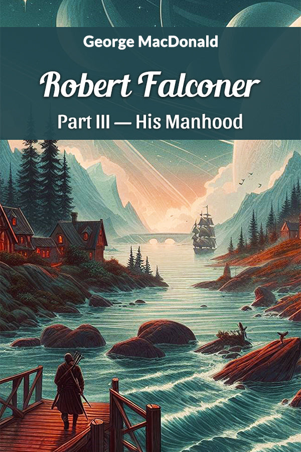 Robert Falconer Part III—His Manhood