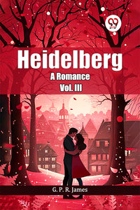 Heidelberg A Romance Vol. III