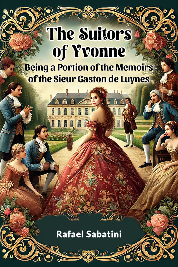 The Suitors of Yvonne Being a Portion of the Memoirs of the Sieur Gaston de Luynes