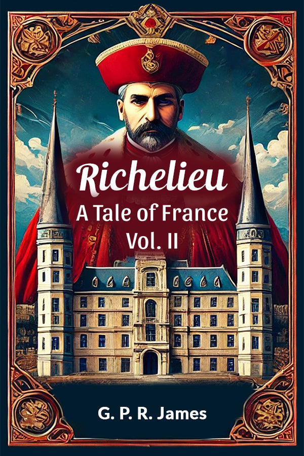 Richelieu A Tale of France Vol. II