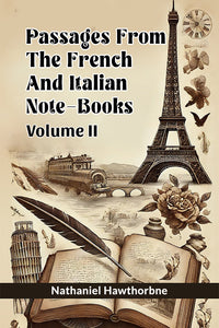 Passages From The French And Italian Note-Books Volume II