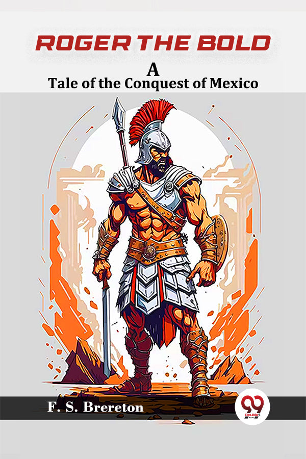 Roger the Bold A Tale of the Conquest of Mexico