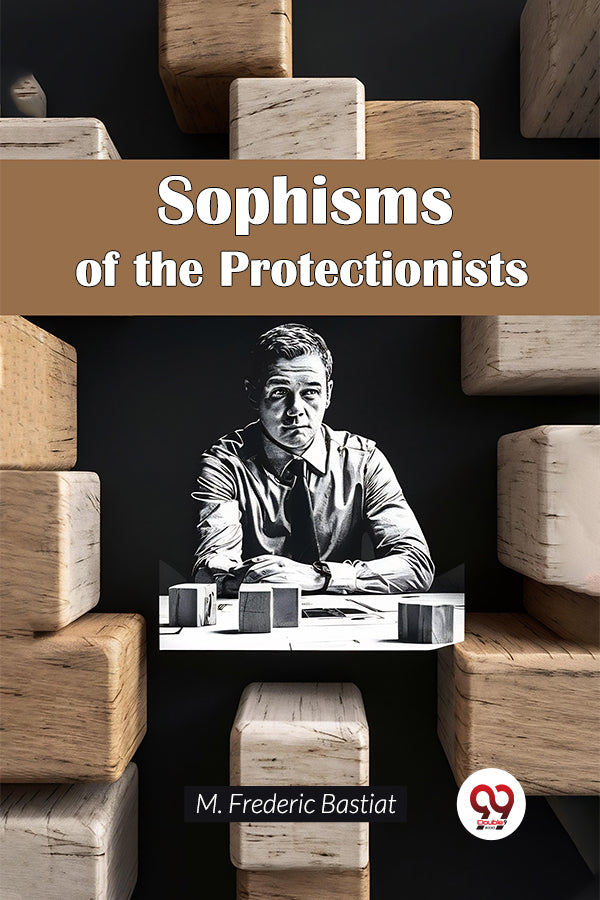 Sophisms of the Protectionists