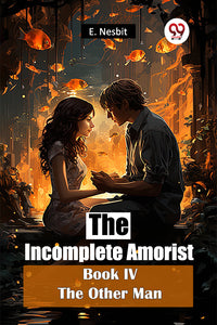 The Incomplete Amorist Book IV The Other Man