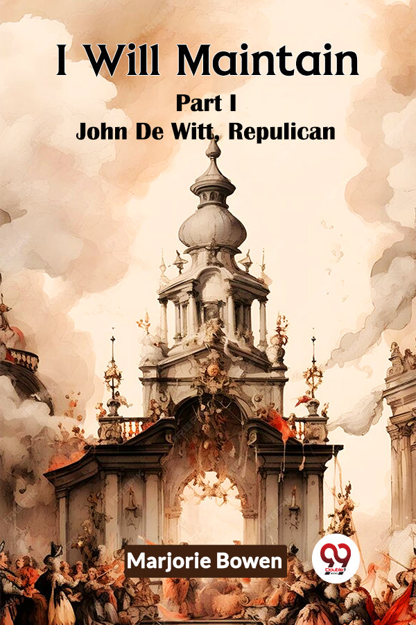 I Will Maintain Part I John De Witt, Republican