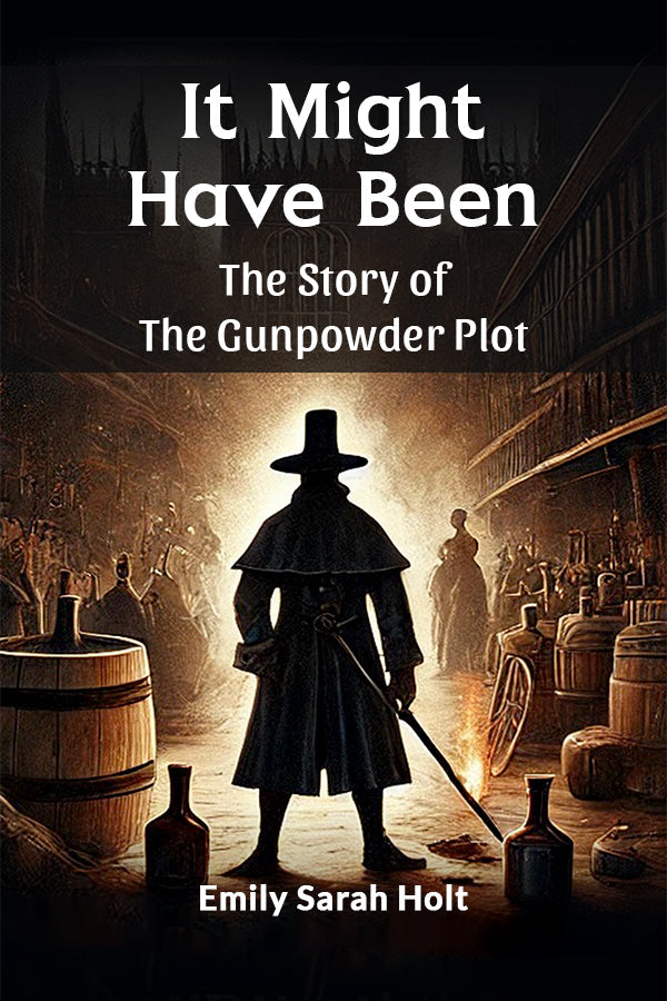 It Might Have Been The Story of the Gunpowder Plot