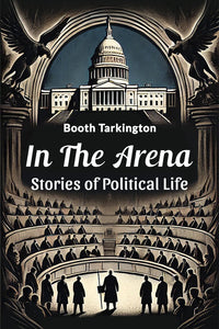 In the Arena Stories of Political Life